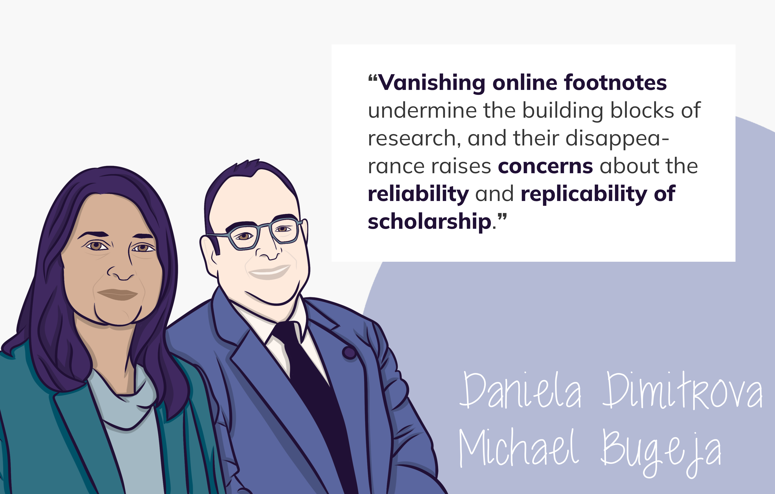 Quote from the Book Vanishing Act: The Erosion of Online Footnotes and Implications for Schlolarship in the Digital Age by Daniela Dimitrova and Michael Bugeja, saying 'Vanishing online footnotes undermine the building blocks of research, and their disappearance raises concerns about the reliability and replicability of scholarship.'